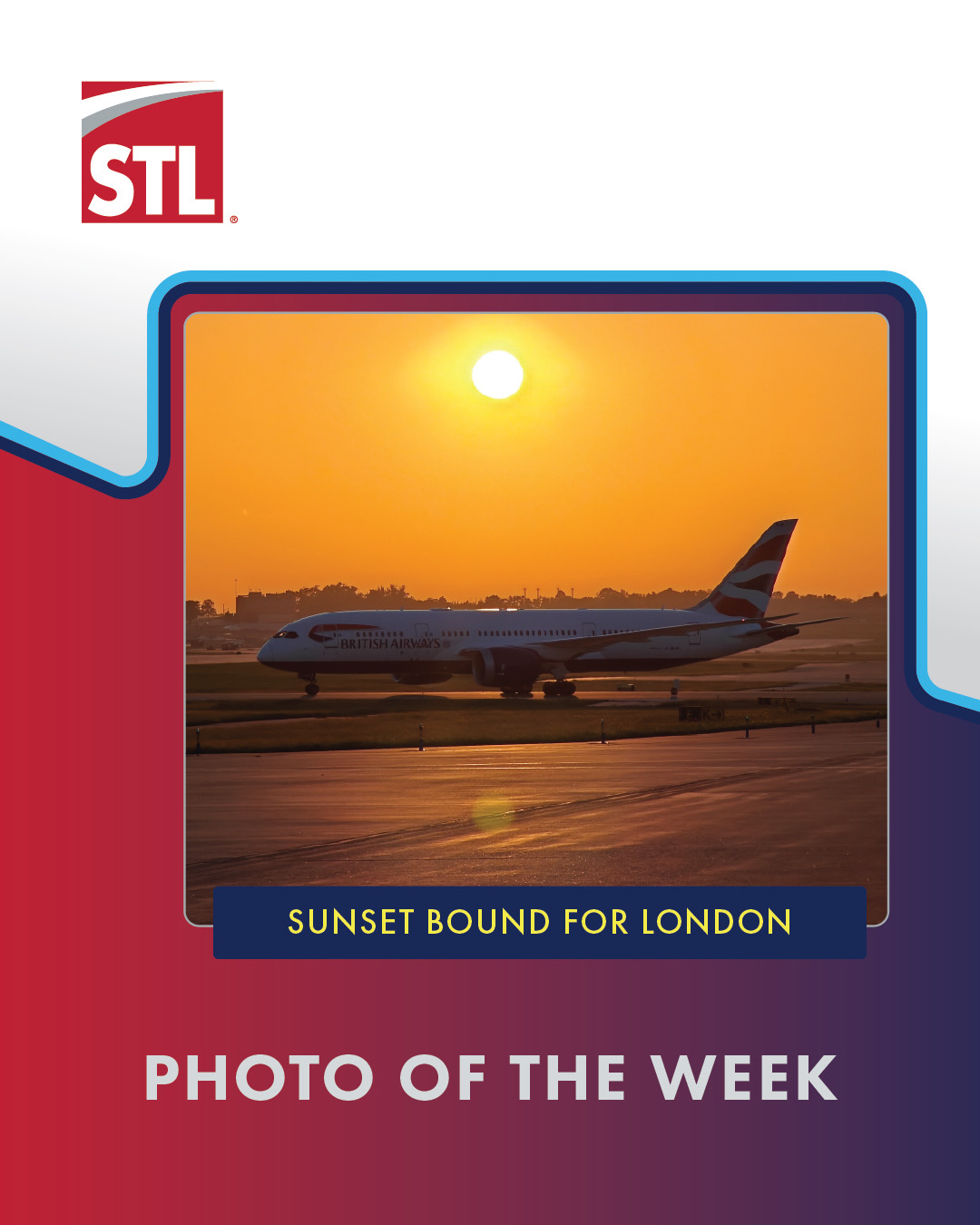 This is STL's Photo of the Week for July 24, 2026. Called Sunset Bound for London. The photo shows a British Airways Boeing 787 headed to the runway with the sun setting in a clear sky behind it.